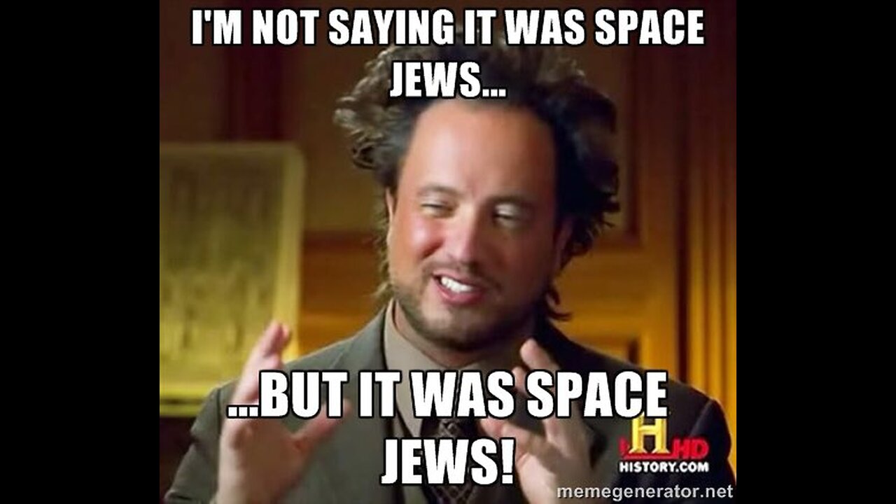 I'm not saying it's Space Jews but..............Agent Freak Nasty Intel Report