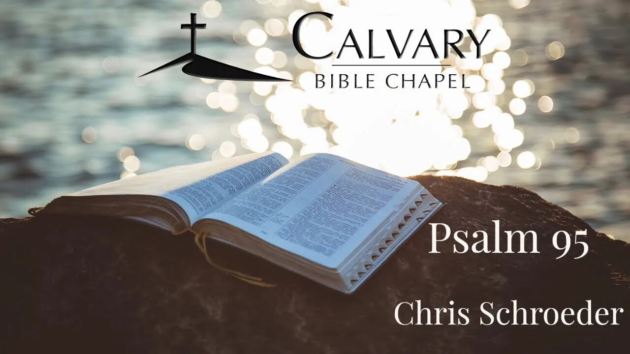 Psalm 95 | Chris Schroeder | Calvary Bible Chapel