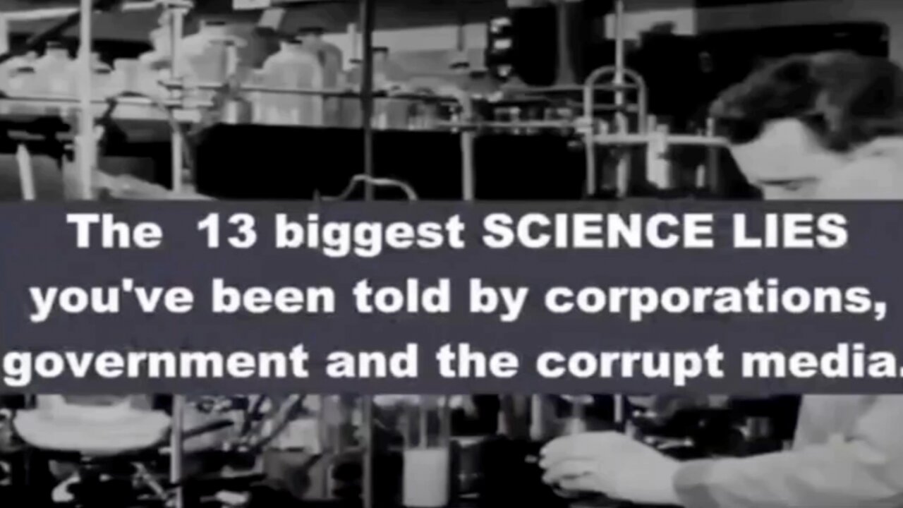 The 13 biggest SCIENCE LIES you've been told by corporations, government, and the corrupt media!