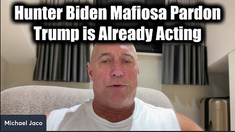 Michael Jaco SHOCKING "Hunter Biden Mafia Pardon" > Trump is Already Acting