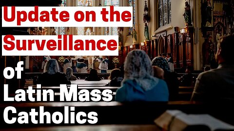 An Update on the Surveillance of Latin Mass Trad Catholics... - David Knight