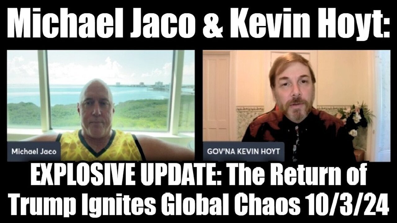 Michael Jaco And Kevin Hoyt - Explosive Update - The Return Of Trump Ignites Global Chaos - Oct 5