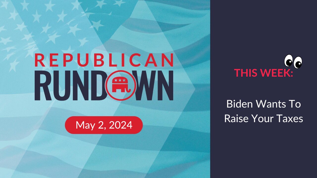 Republican Rundown Episode 25 – Biden Wants To Raise Your Taxes