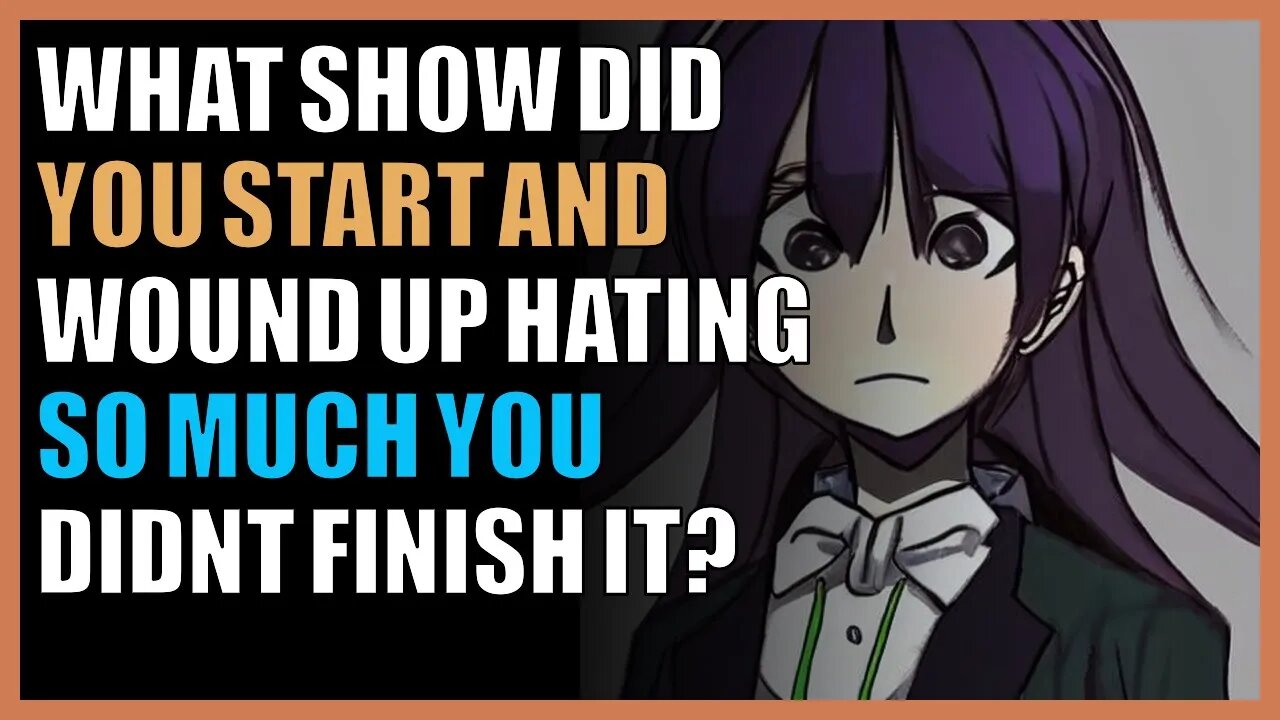 What show did you start and wound up hating so much you didn’t finish it?