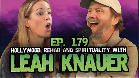 Ep. 179 Leah Knauer on Hollywood, Rehab and Spirituality - Hate To Break It To Ya w/ Jamie Kennedy