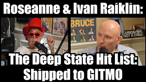 Roseanne And Ivan Raiklin - The Deep State Hit List - Shipped To GITMO - October 5..