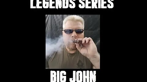 Legends Series - Big John - Be MEN, or STFU & Die Quietly