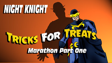 Night Knight Tricks For Treats Marathon Part One