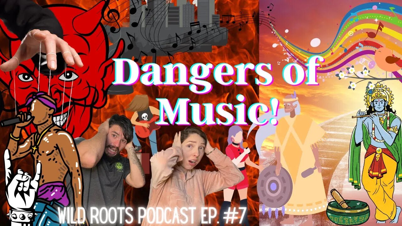 The Dangers of Music - Episode 7 - The Wild Roots Podcast