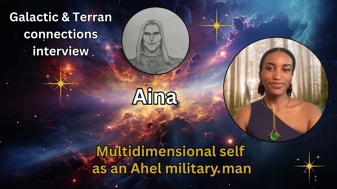 Aina: Multidimensional self as an Ahel military man | Galactic & Terran connections interview