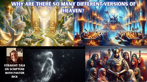 Why is there so many different versions of Heaven?