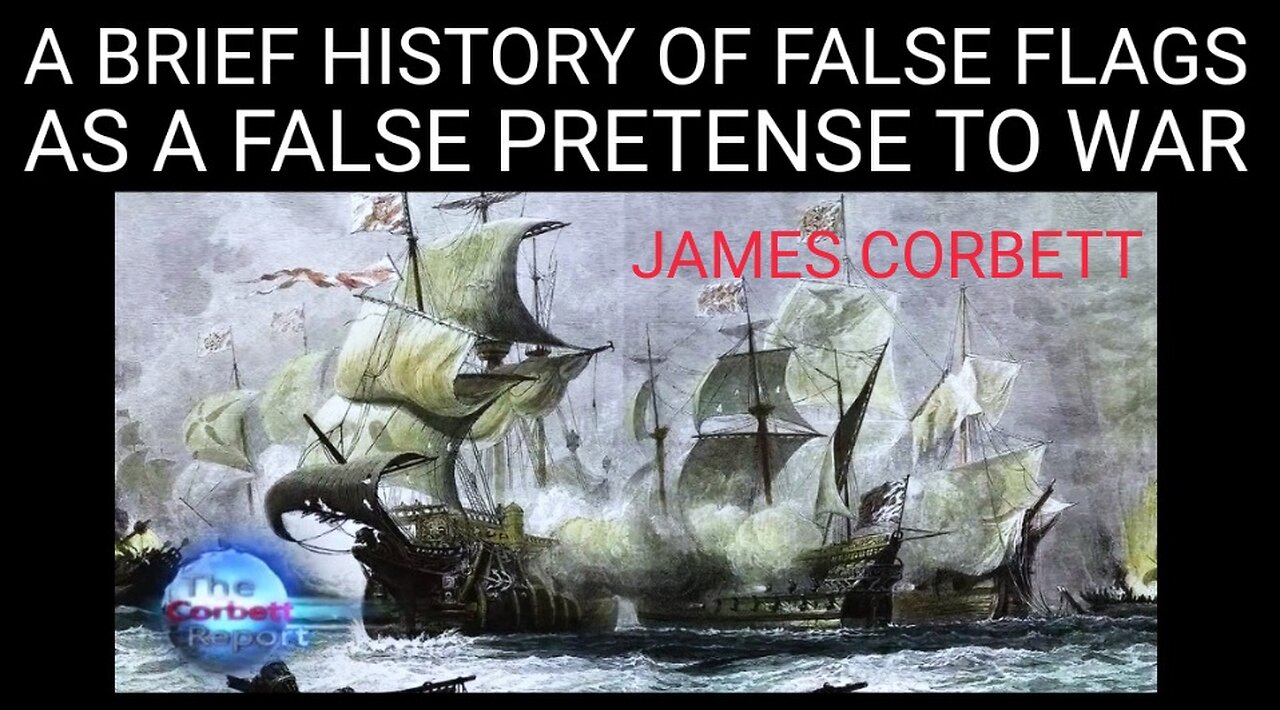 James Corbett: A Brief History of False Flag Terror. Some of the Most Notable FF Events of the Past