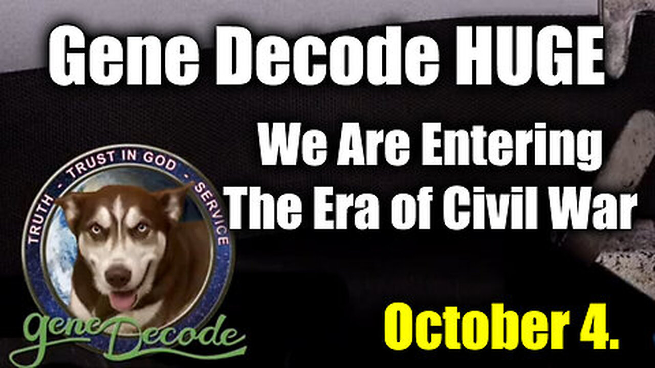 Gene Decode HUGE Oct 4 - We Are Entering The Era Of Civil War