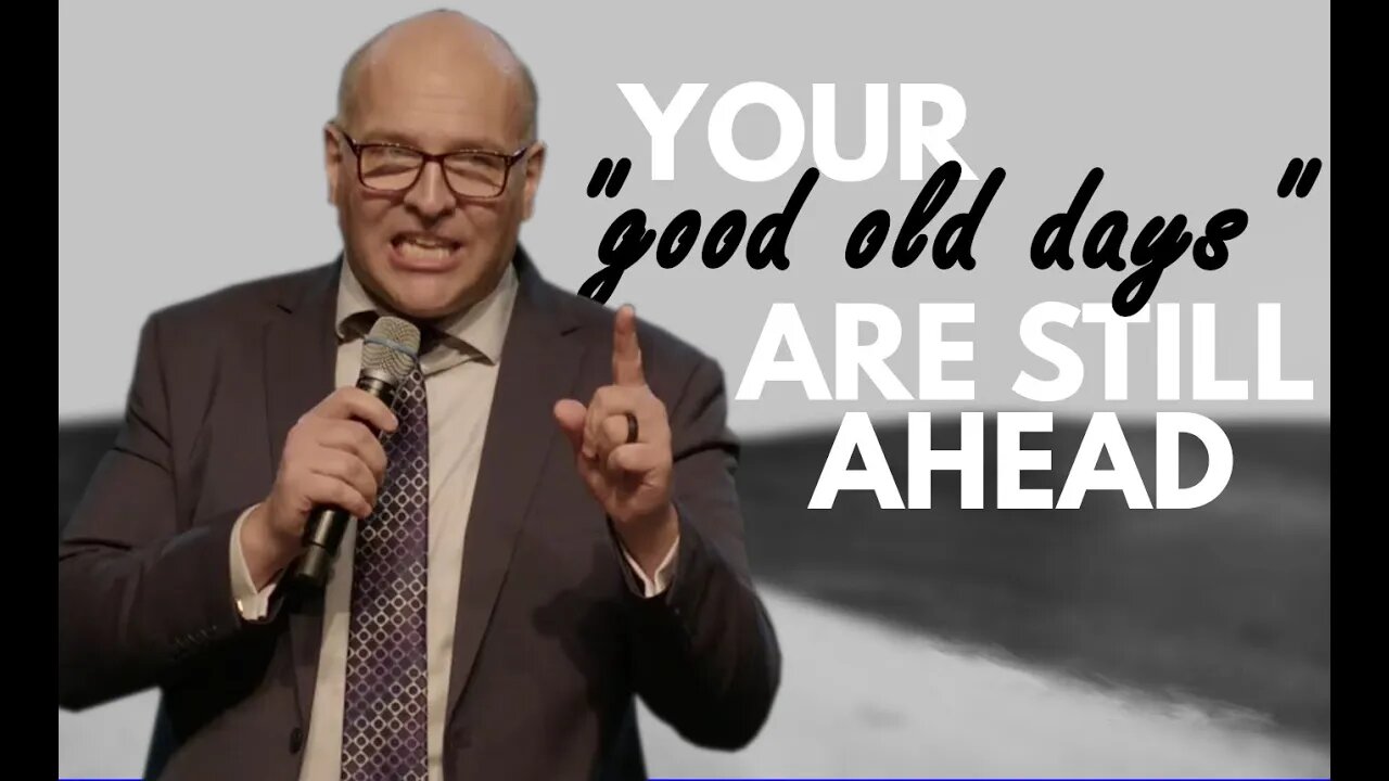 Your Good Old Days Are Still Ahead of You | Sermon | Pastor Mitchell Bland