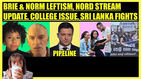 BRIAHNA JOY GRAY LEFT FUTURE, NORD STREAM PIPELINE UPDATE, BLACK STUDENT UPDATE, SRI LANKA FIGHTS