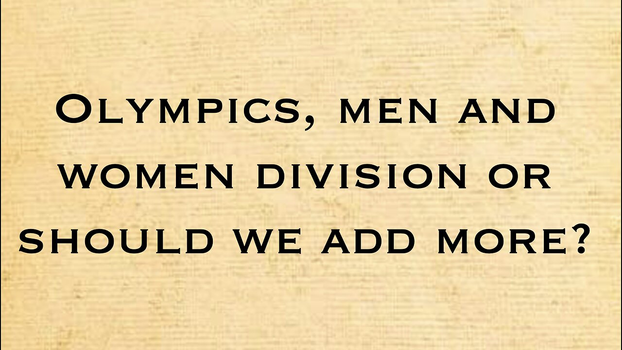 Olympics men and womens division or should we add more?