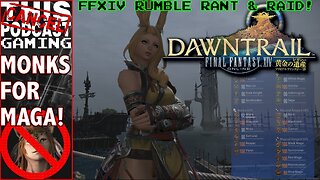 MONKS FOR MAGA! LET'S HIT LV. 100! - FINAL FANTASY XIV DAWNTRAIL RANT & RAID! - CTP Gaming!