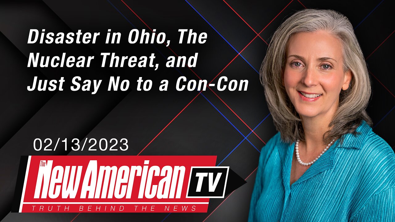 Disaster in Ohio, The Nuclear Threat, Dr. Robert Malone, and Just Say No to a Con-Con | The New American TV