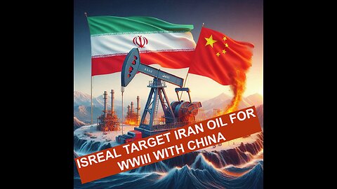 Isreal Attack Iran Oil to Pull China into WWIII