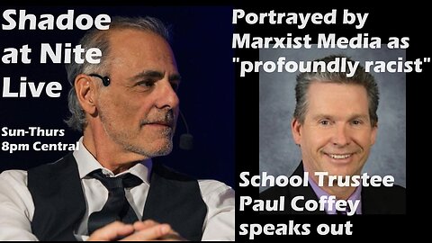 Shadoe at Nite Weds May 1st/2024- Common Sense School Trustee Paul Coffey speaks out!