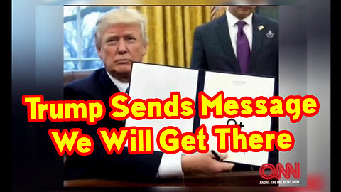 Trump Sends Message, We Will Get There