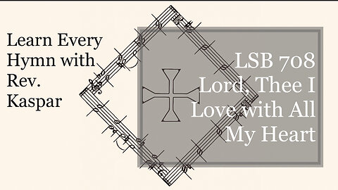 708 Lord, Thee I Love with All My Heart ( Lutheran Service Book )