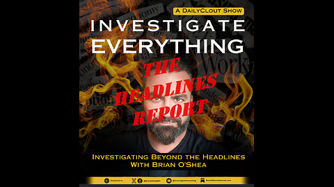 INVESTIGATE EVERYTHING: The Headlines Report (Condensed Version) 241204