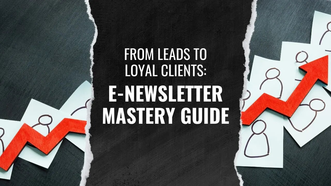 From Leads to Loyal Clients: E-Newsletter Mastery Guide