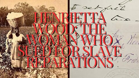 Henrietta Wood: The Woman who Sued for Slave Reparations