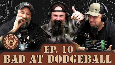 Ep. 10 Bad At Dodgeball, Good With Cigars!