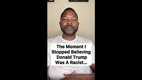 The moment I stopped believing that trump was a racist