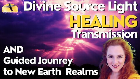 Journey to New Earth Realm with Source Light Transmission