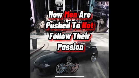 Why Men Can’t Follow Their Passion Sometimes
