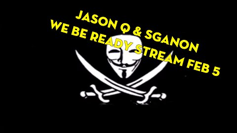 SGAnon & Jason Q: We Be READY - Q Stream Feb 5, 2023