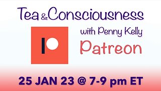 [25 JAN 2023] Patreon! 🌺 Tea & Consciousness with Penny Kelly