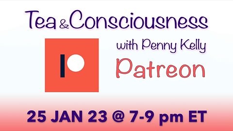 [25 JAN 2023] Patreon! 🌺 Tea & Consciousness with Penny Kelly