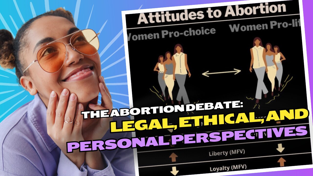 THE ABORTION DEBATE: LEGAL, ETHICAL, AND PERSONAL PERSPECTIVES