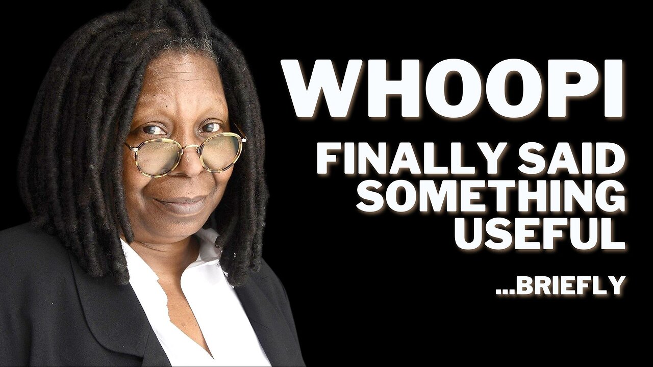 Whoopi Goldberg FINALLY said something useful... briefly.