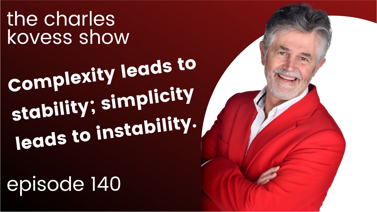 Complexity leads to stability; simplicity leads to instability.