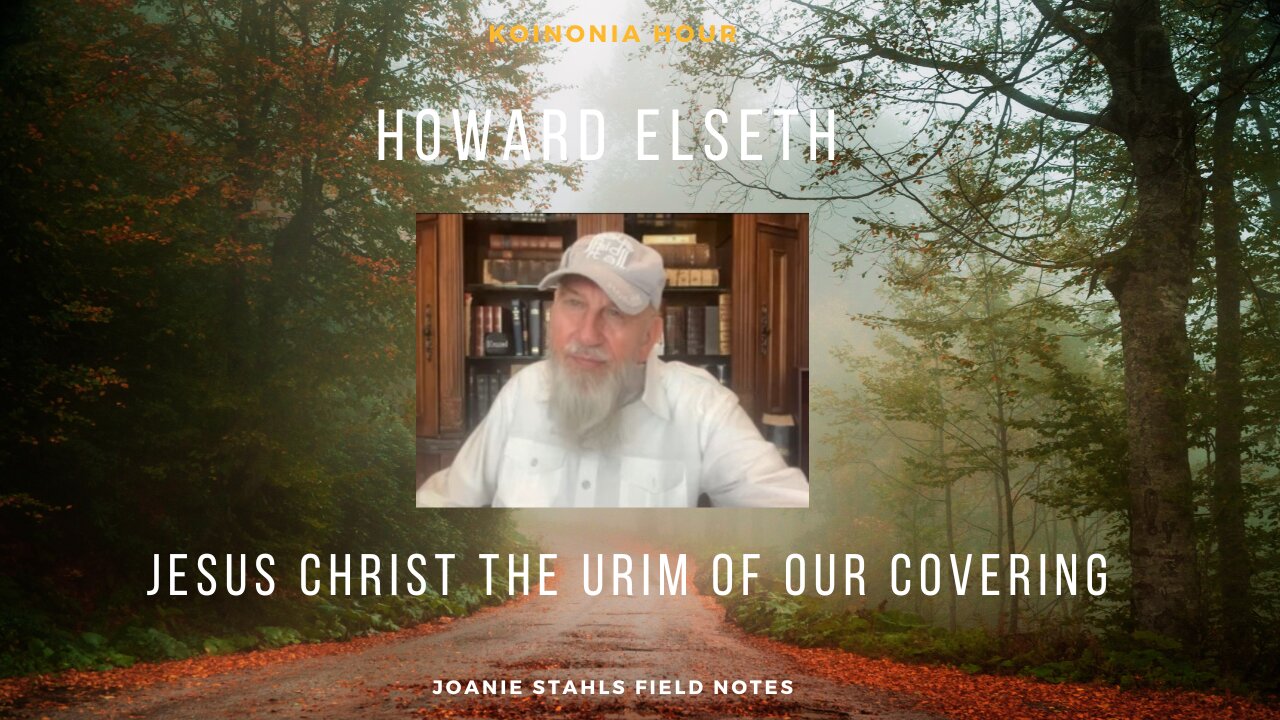 Koinonia Hour - Howard Elseth - Jesus Christ The Urim of Our Covering