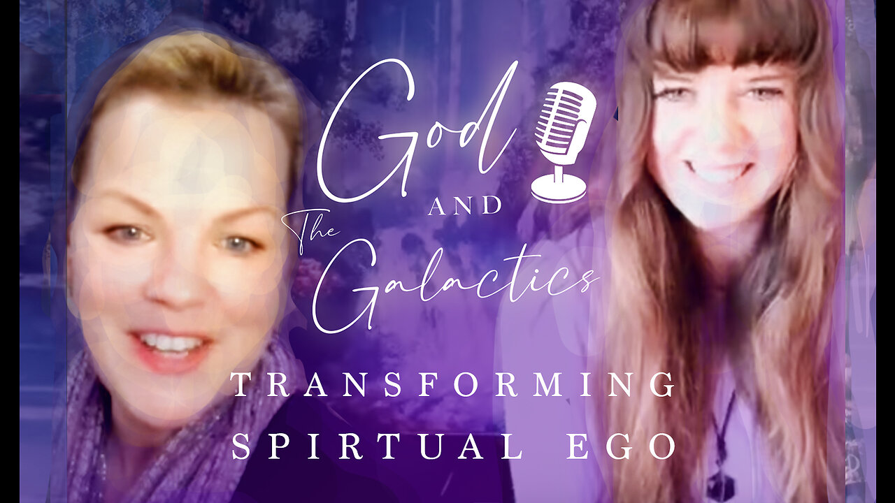 GOD AND THE GALACTICS - TRANSFORMING SPIRTUAL EGO - RESONANCE FOR HEALING.