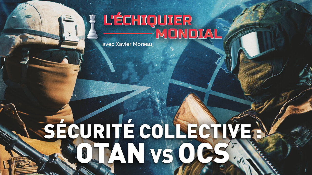 ÉCHIQUIER MONDIAL. SÉCURITÉ COLLECTIVE : OTAN VS OCS