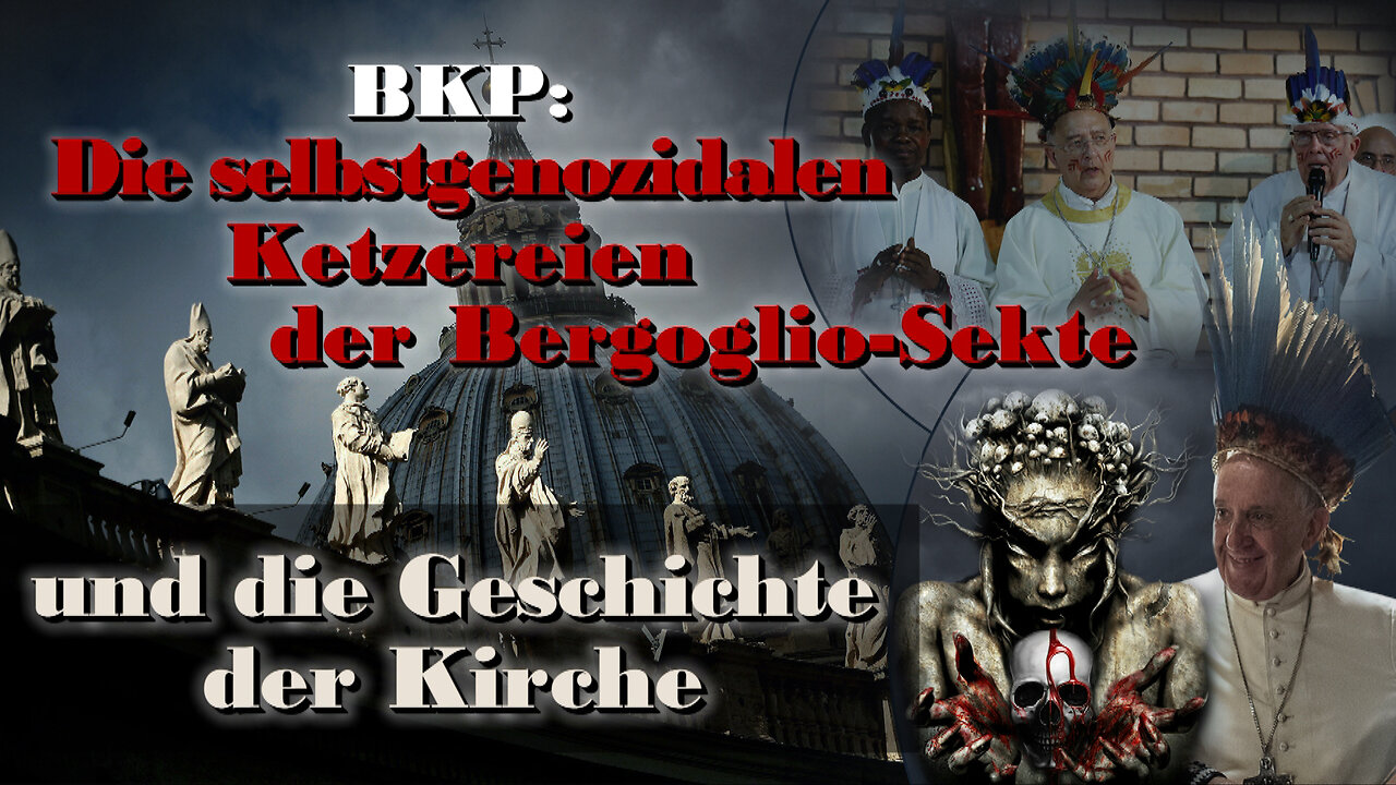 BKP: Die selbstgenozidalen Ketzereien der Bergoglio-Sekte und die Geschichte der Kirche