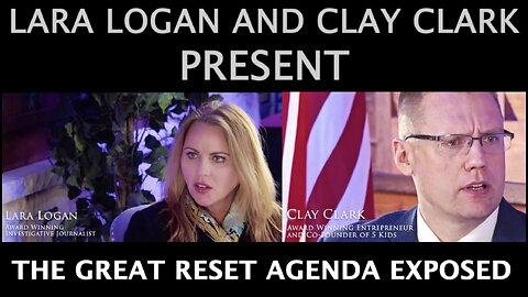 LARA LOGAN & CLAY CLARK PRESENT: THE GREAT RESET AGENDA EXPOSED