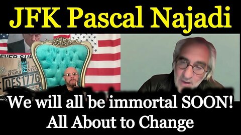 JFK Pascal Najadi BOMBSHELL: We will all be immortal SOON! All About to Change!