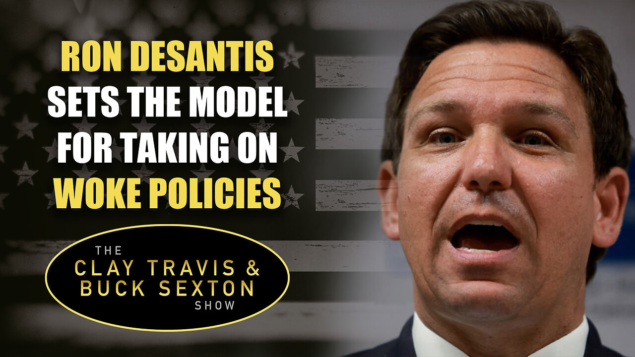 Ron DeSantis Sets the Model For Taking On Woke Policies | The Clay Travis & Buck Sexton Show