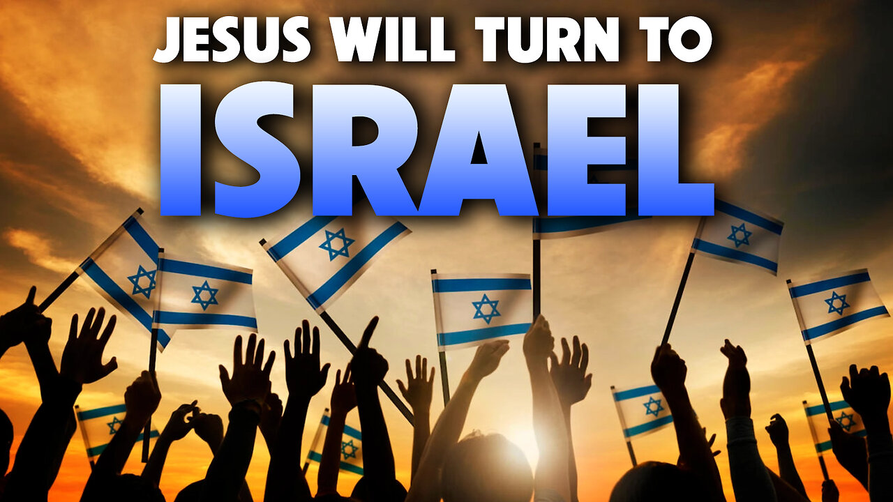 Jesus will Turn to Israel 02/13/2023