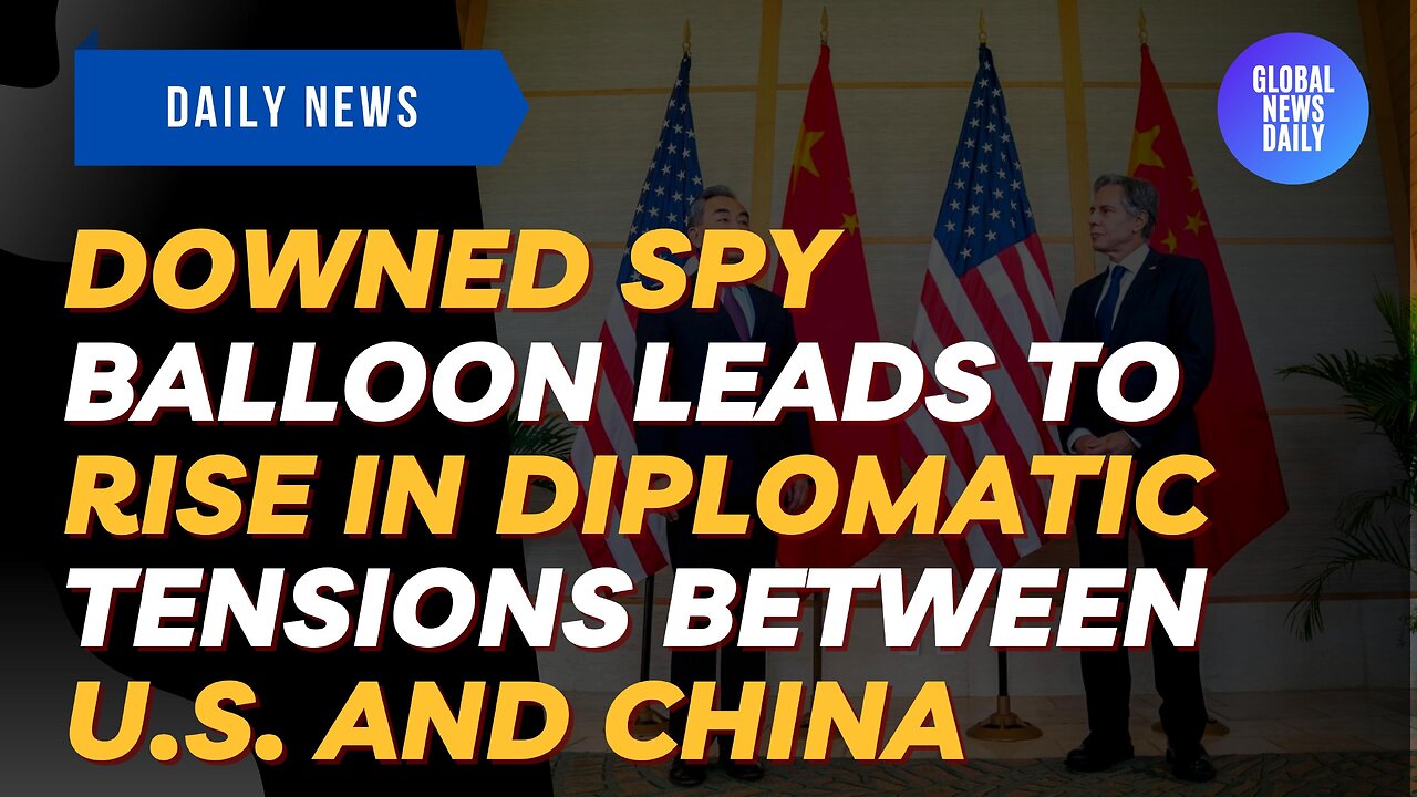 Downed Spy Balloon Leads To Rise In Diplomatic Tensions Between U S and China