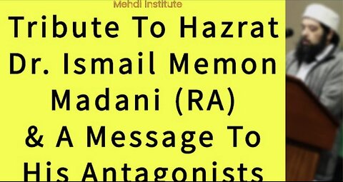 Tribute To Hazrat Dr. Ismail Memon Madani (ra) & A Message To His Antagonists