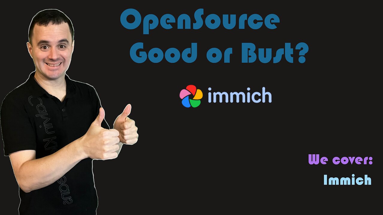 OpenSource - Good or Bust - Immich [Video Request]